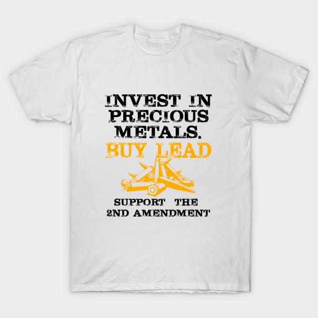 2nd Amendment Gift Invest In Precious Metal T-Shirt by AlphaDistributors